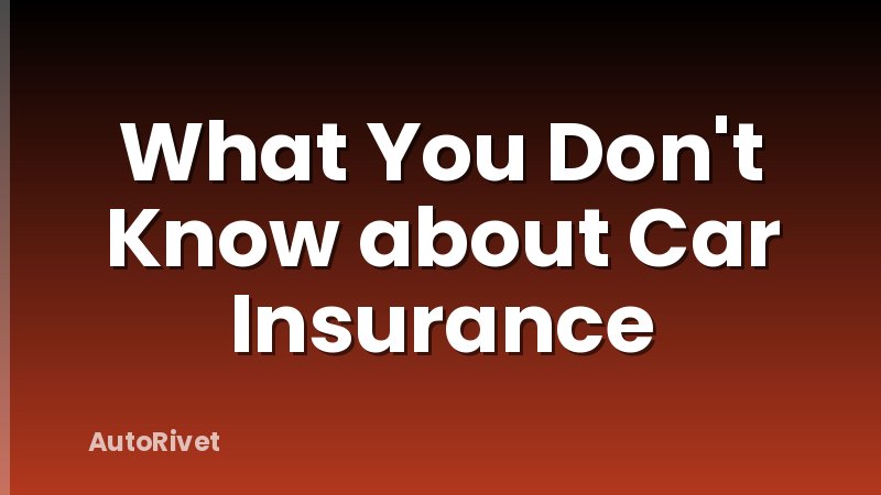 What You Don't Know about Car Insurance