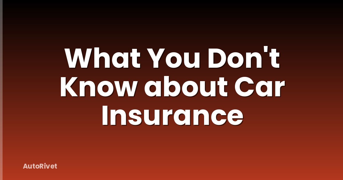 What You Don't Know about Car Insurance