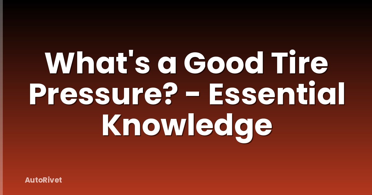 What's a Good Tire Pressure? - Essential Knowledge