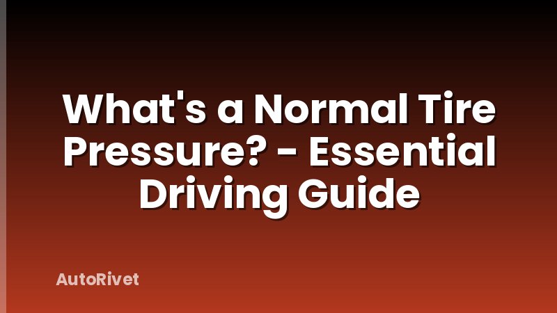 What's a Normal Tire Pressure? - Essential Driving Guide