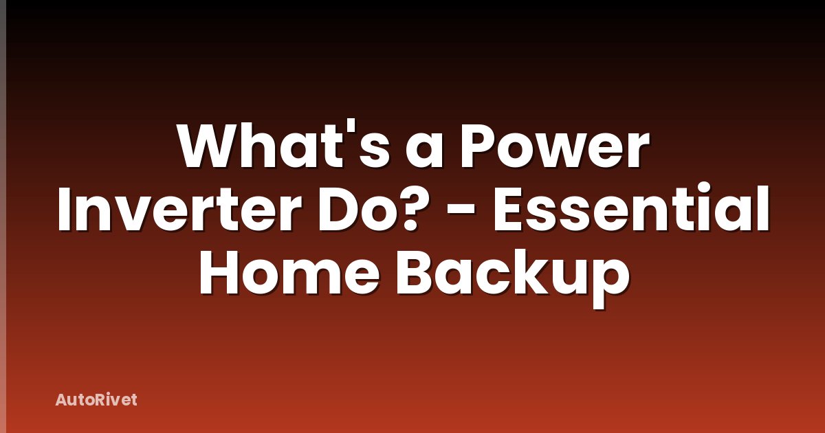 What's a Power Inverter Do? - Essential Home Backup