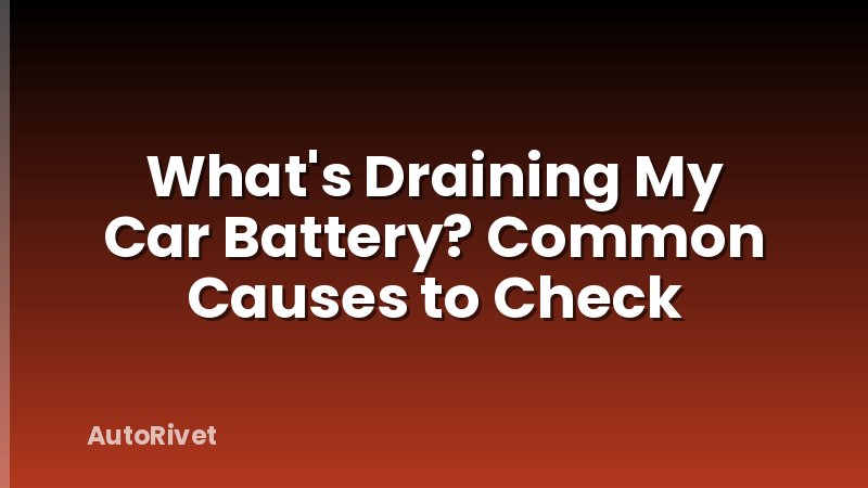 What's Draining My Car Battery? Common Causes to Check