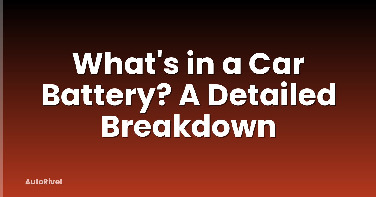 What's in a Car Battery? A Detailed Breakdown
