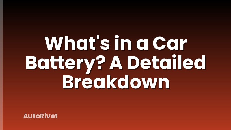 What's in a Car Battery? A Detailed Breakdown