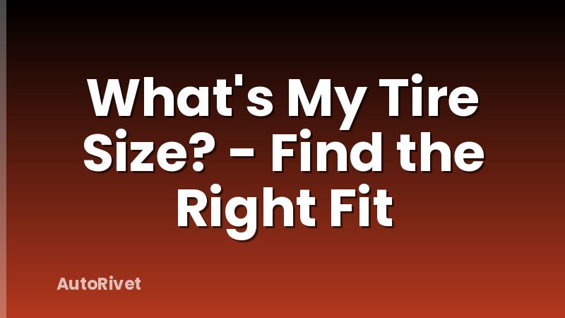 What's My Tire Size? - Find the Right Fit