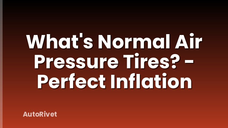 What's Normal Air Pressure Tires? - Perfect Inflation