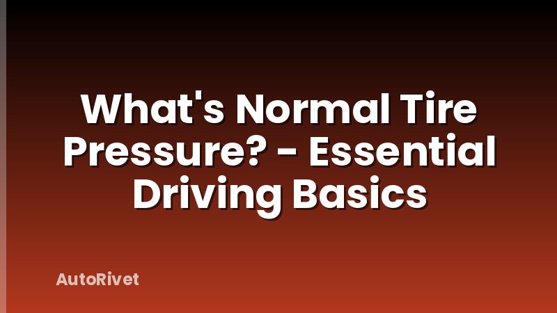 What's Normal Tire Pressure? - Essential Driving Basics