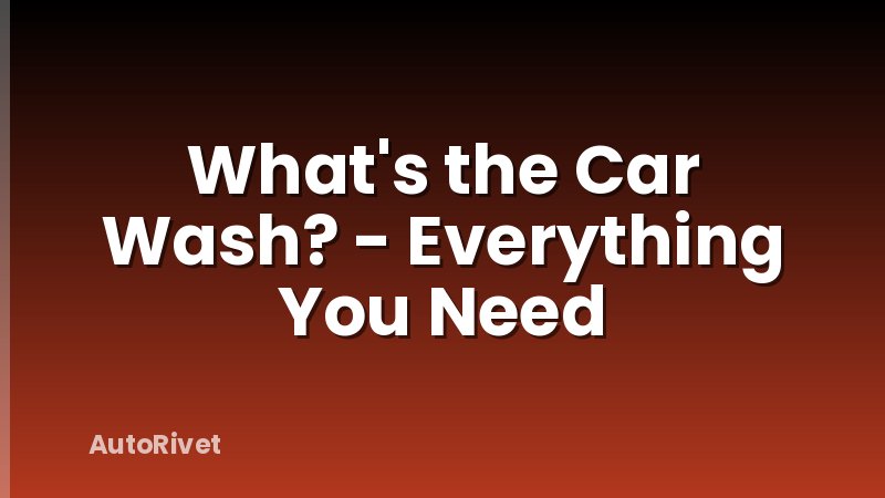 What's the Car Wash? - Everything You Need