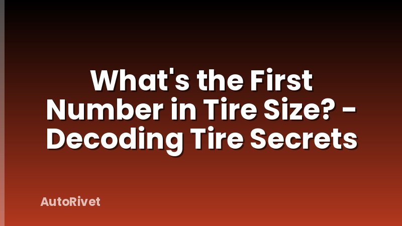 What's the First Number in Tire Size? - Decoding Tire Secrets