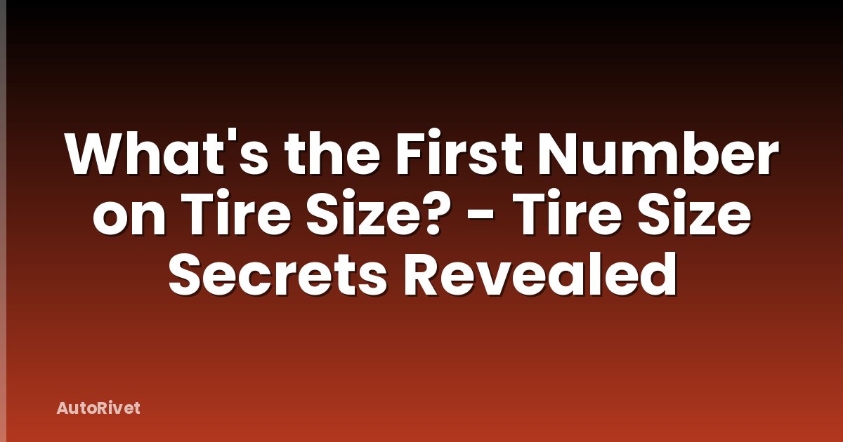 What's the First Number on Tire Size? - Tire Size Secrets Revealed