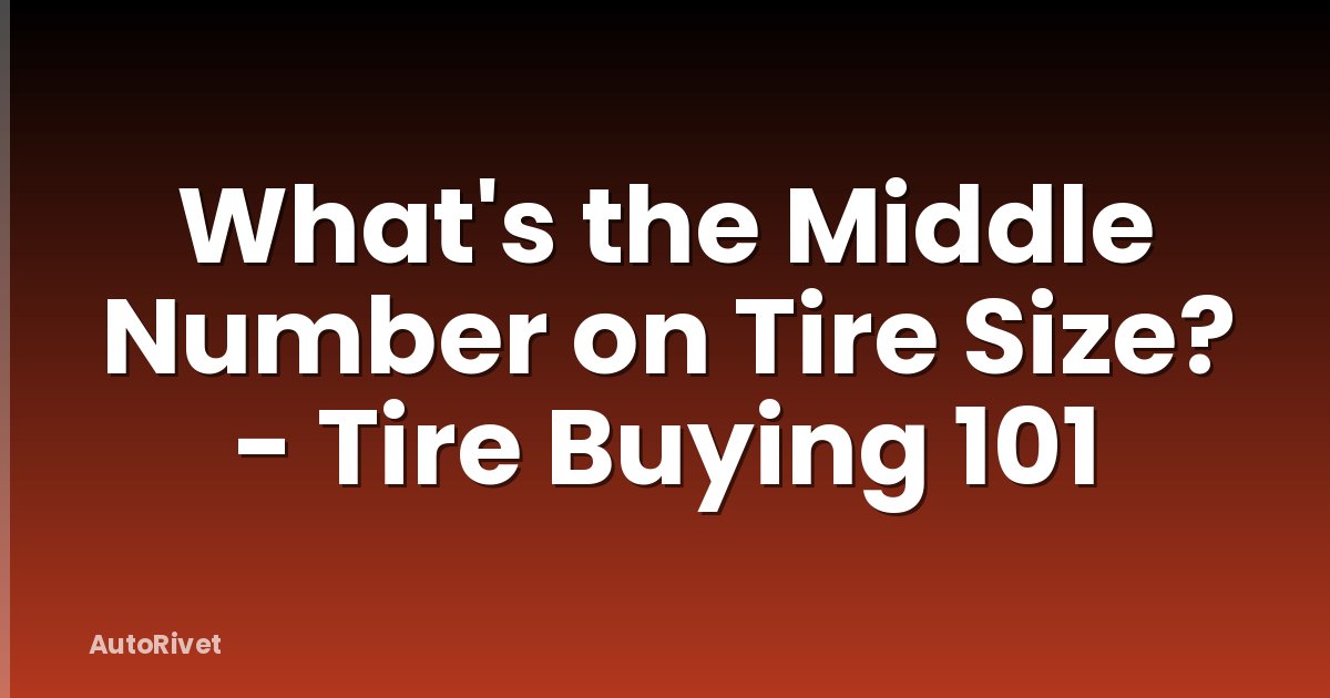 What's the Middle Number on Tire Size? - Tire Buying 101