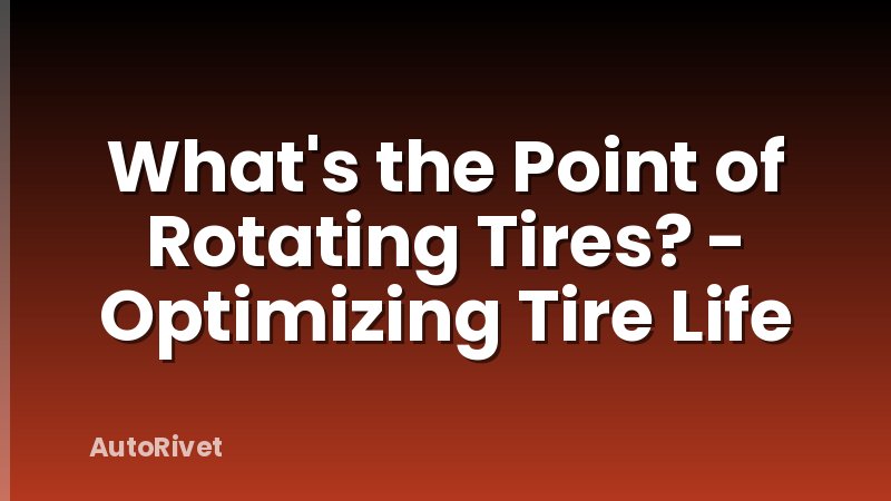What's the Point of Rotating Tires? - Optimizing Tire Life