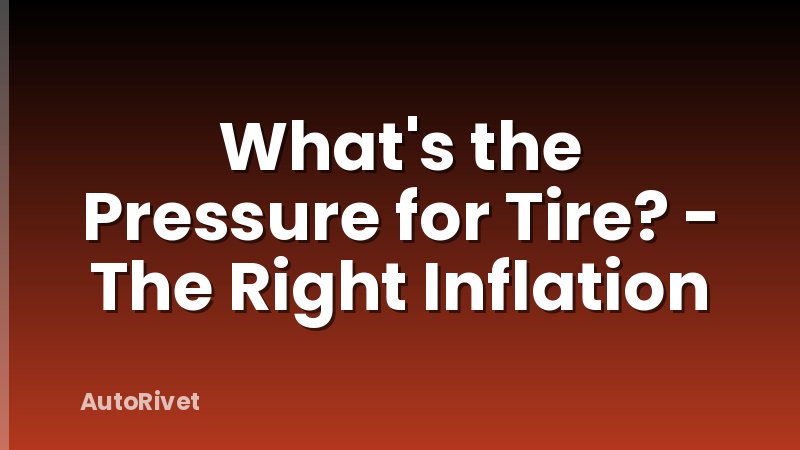 What's the Pressure for Tire? - The Right Inflation