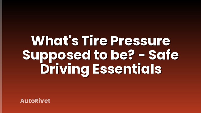 What's Tire Pressure Supposed to be? - Safe Driving Essentials