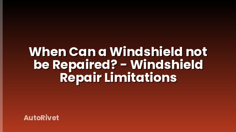 When Can a Windshield not be Repaired? - Windshield Repair Limitations
