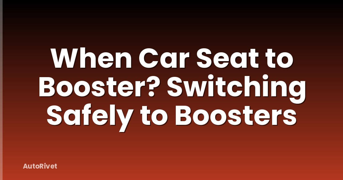 When Car Seat to Booster? Switching Safely to Boosters