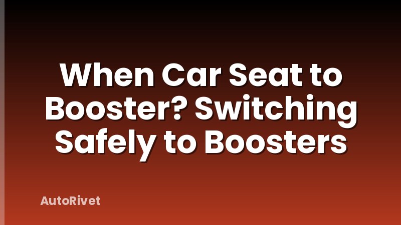 When Car Seat to Booster? Switching Safely to Boosters