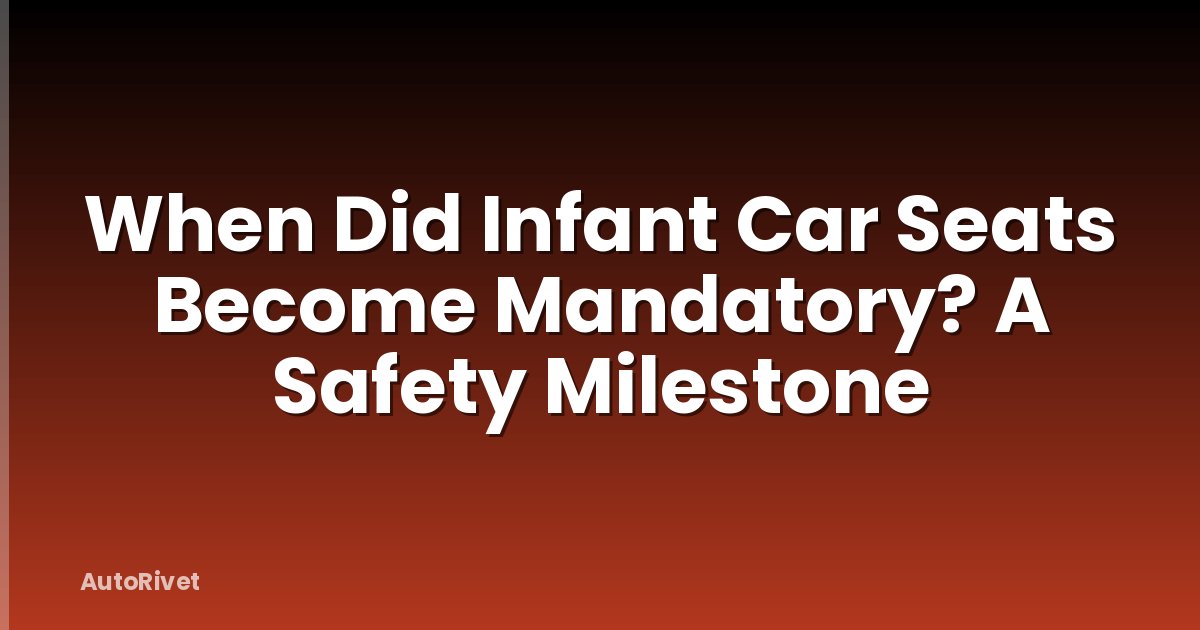 When Did Infant Car Seats Become Mandatory? A Safety Milestone