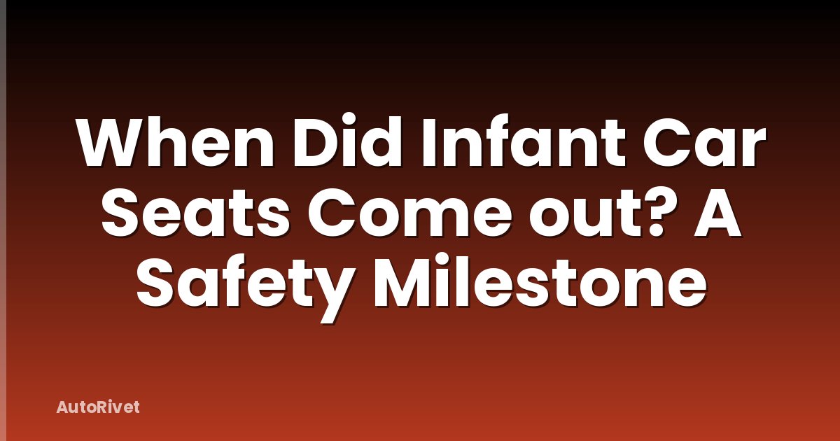 When Did Infant Car Seats Come out? A Safety Milestone
