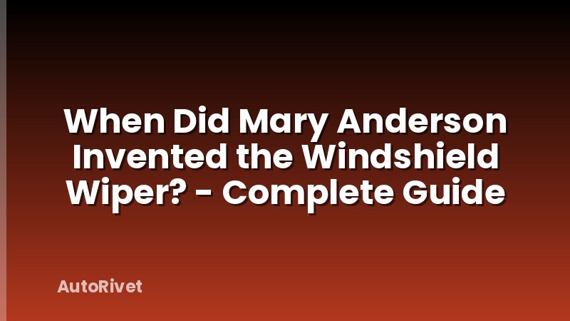 When Did Mary Anderson Invented the Windshield Wiper? - Complete Guide