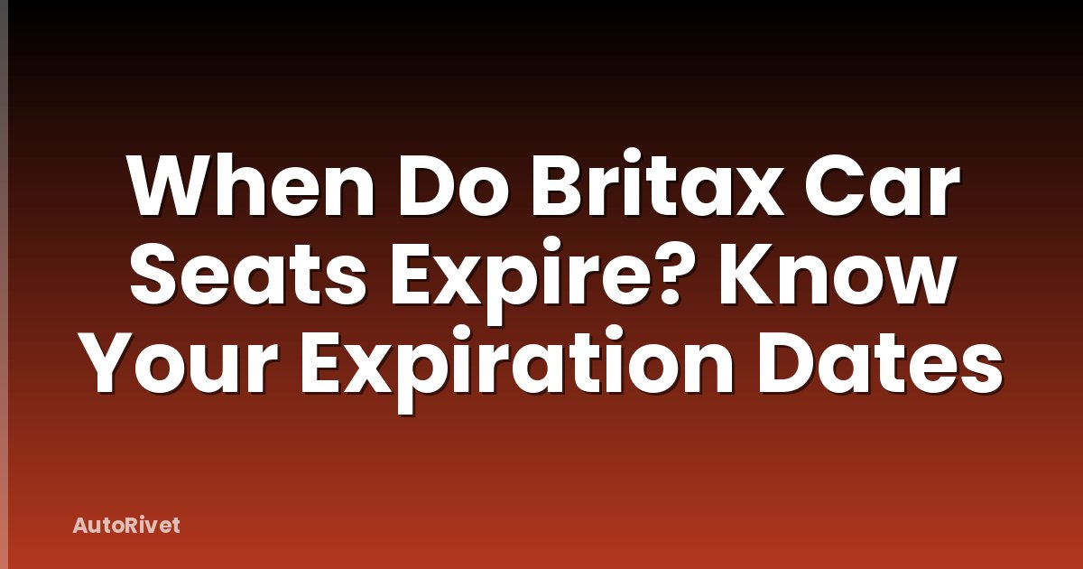When Do Britax Car Seats Expire? Know Your Expiration Dates