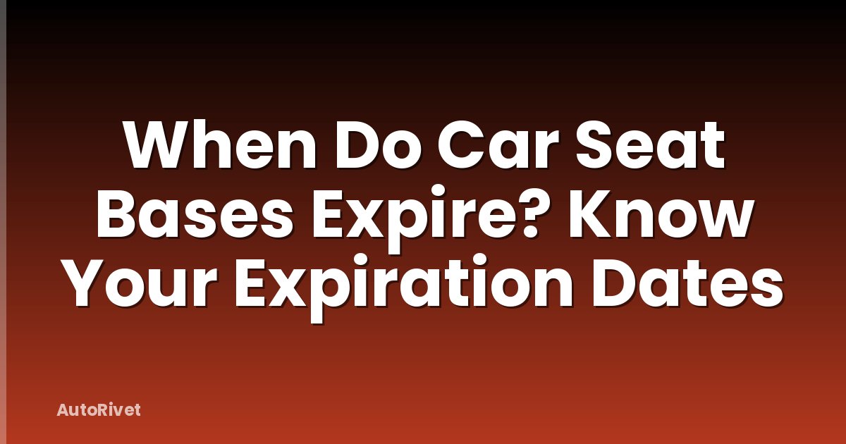 When Do Car Seat Bases Expire? Know Your Expiration Dates