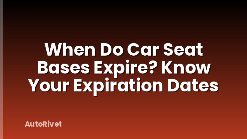 When Do Car Seat Bases Expire? Know Your Expiration Dates