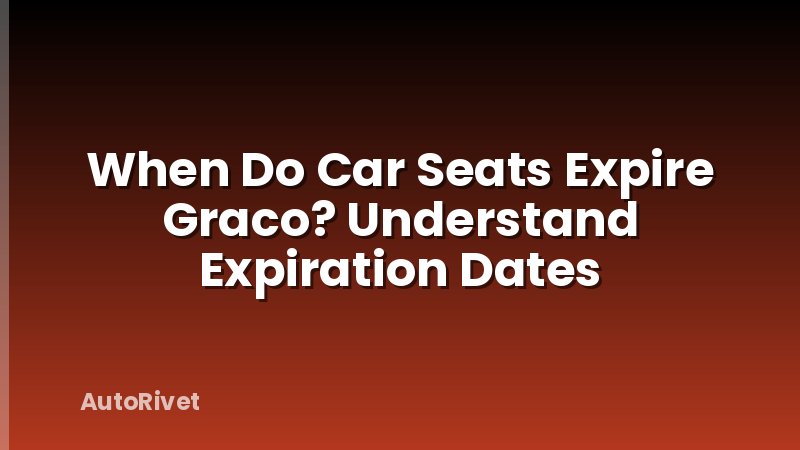 When Do Car Seats Expire Graco? Understand Expiration Dates