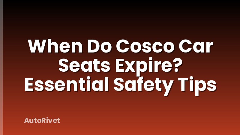 When Do Cosco Car Seats Expire? Essential Safety Tips