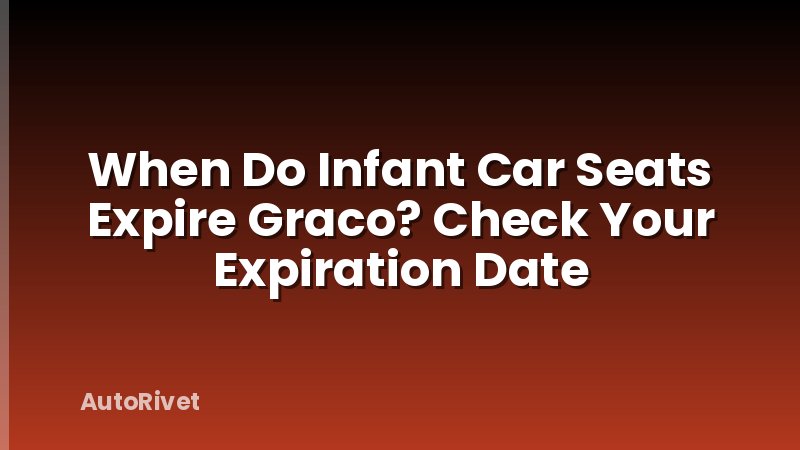 When Do Infant Car Seats Expire Graco? Check Your Expiration Date