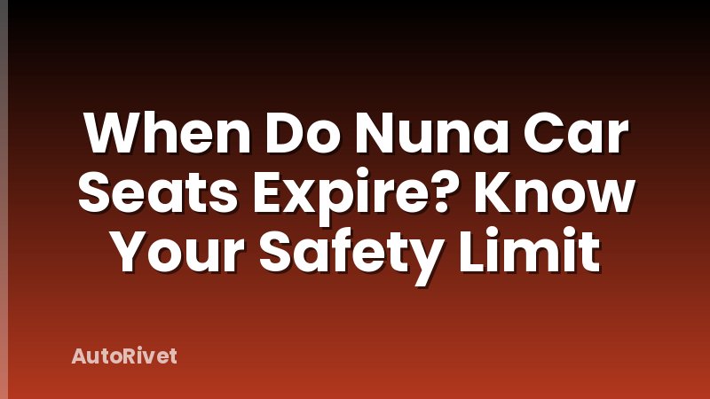 When Do Nuna Car Seats Expire? Know Your Safety Limit