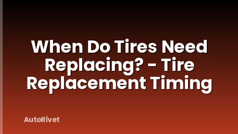 When Do Tires Need Replacing? - Tire Replacement Timing