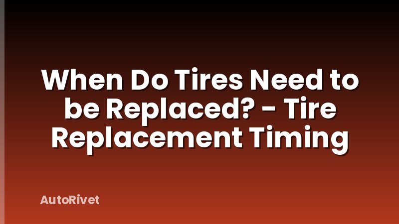 When Do Tires Need to be Replaced? - Tire Replacement Timing
