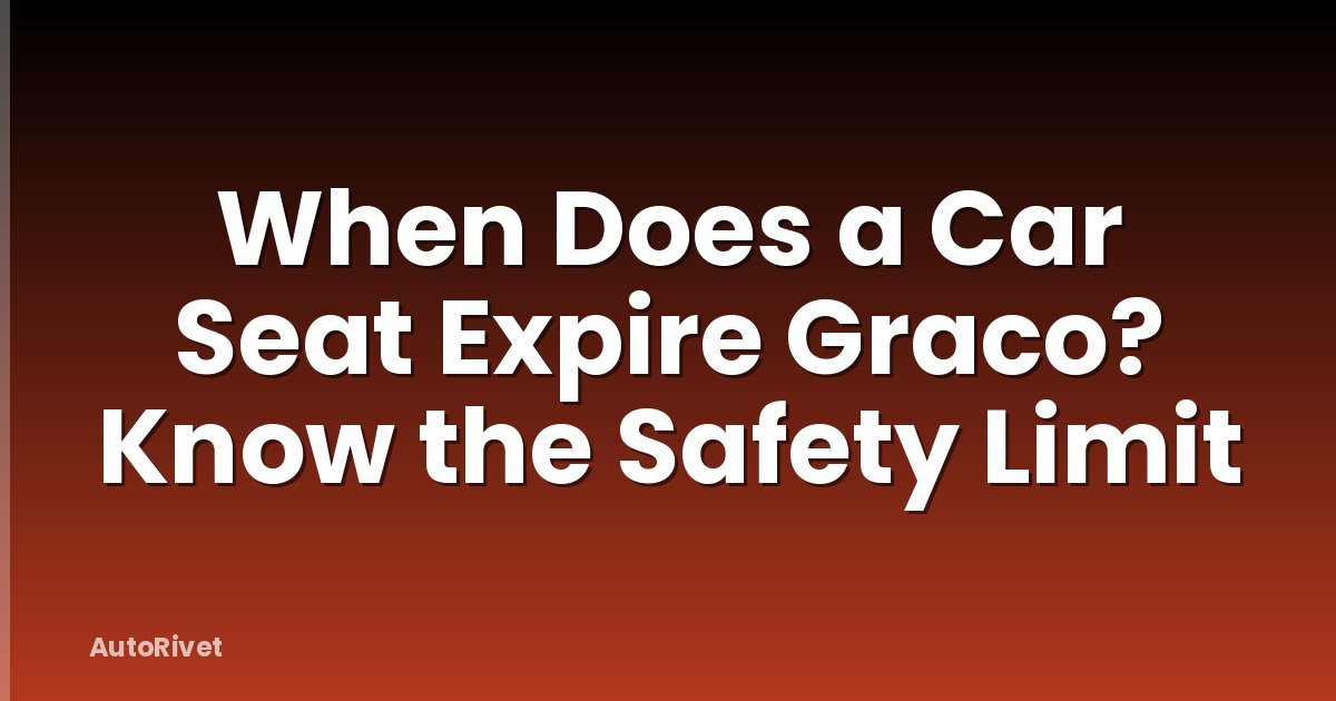 When Does a Car Seat Expire Graco? Know the Safety Limit
