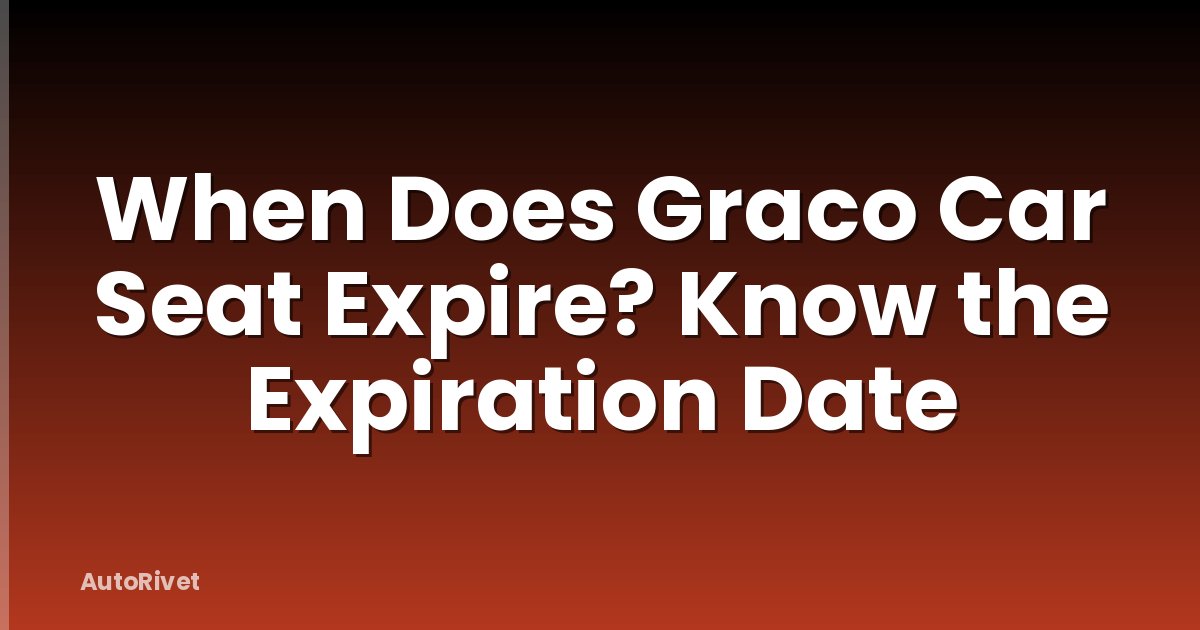 When Does Graco Car Seat Expire? Know the Expiration Date