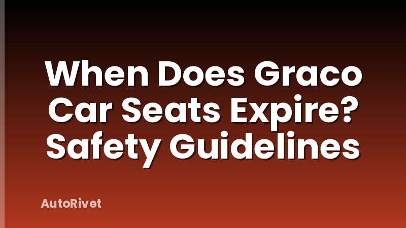 When Does Graco Car Seats Expire? Safety Guidelines