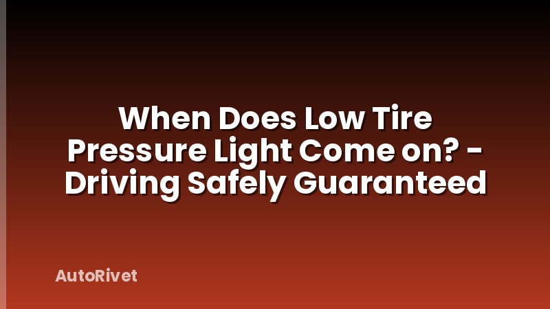 When Does Low Tire Pressure Light Come on? - Driving Safely Guaranteed
