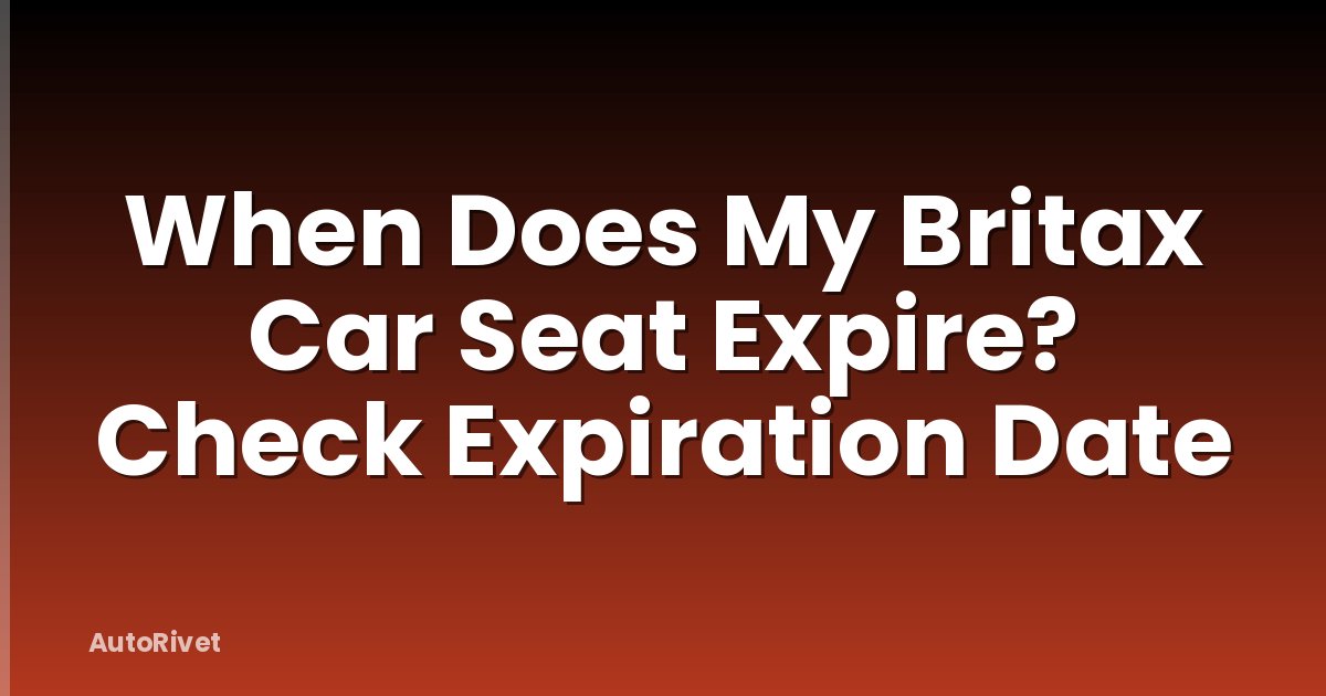 When Does My Britax Car Seat Expire? Check Expiration Date
