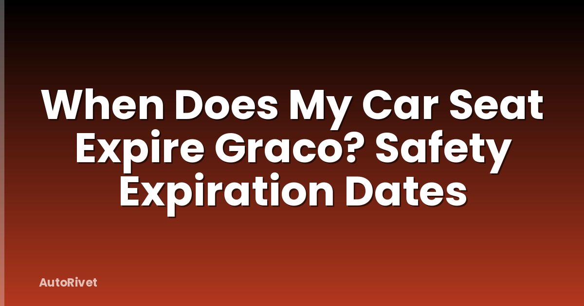 When Does My Car Seat Expire Graco? Safety Expiration Dates