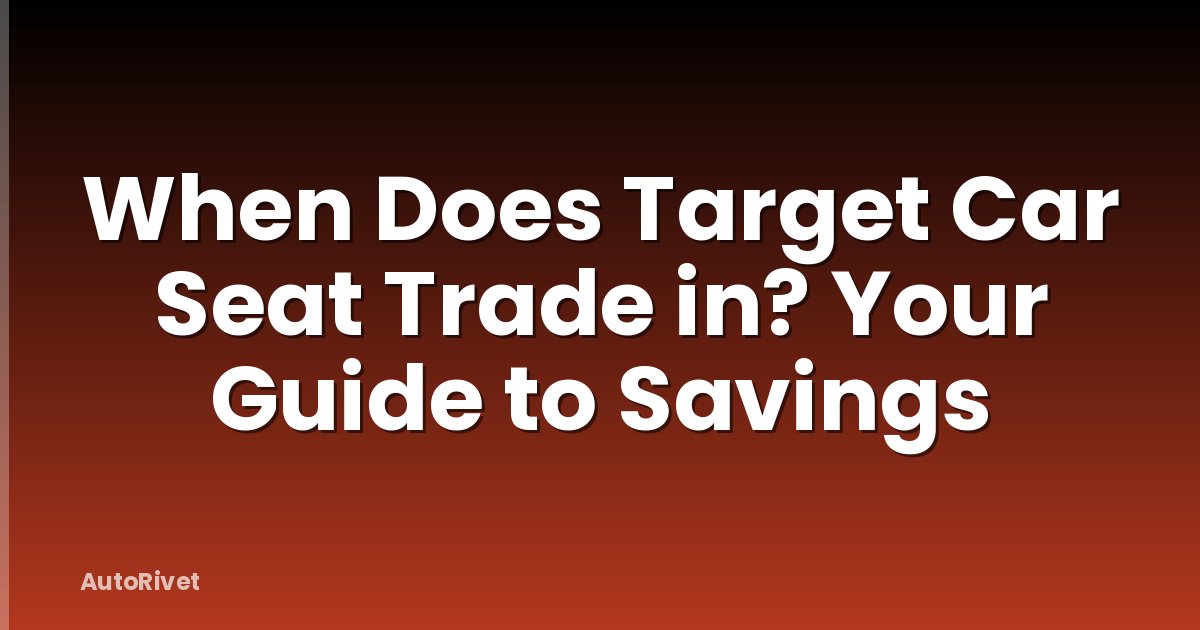 When Does Target Car Seat Trade in? Your Guide to Savings