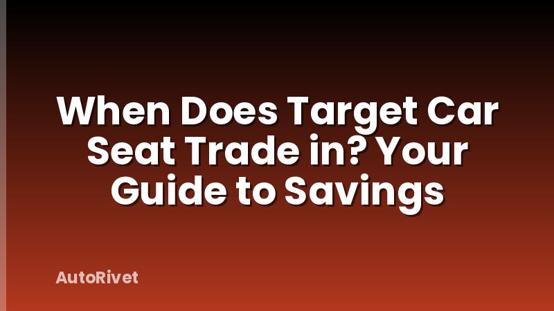 When Does Target Car Seat Trade in? Your Guide to Savings