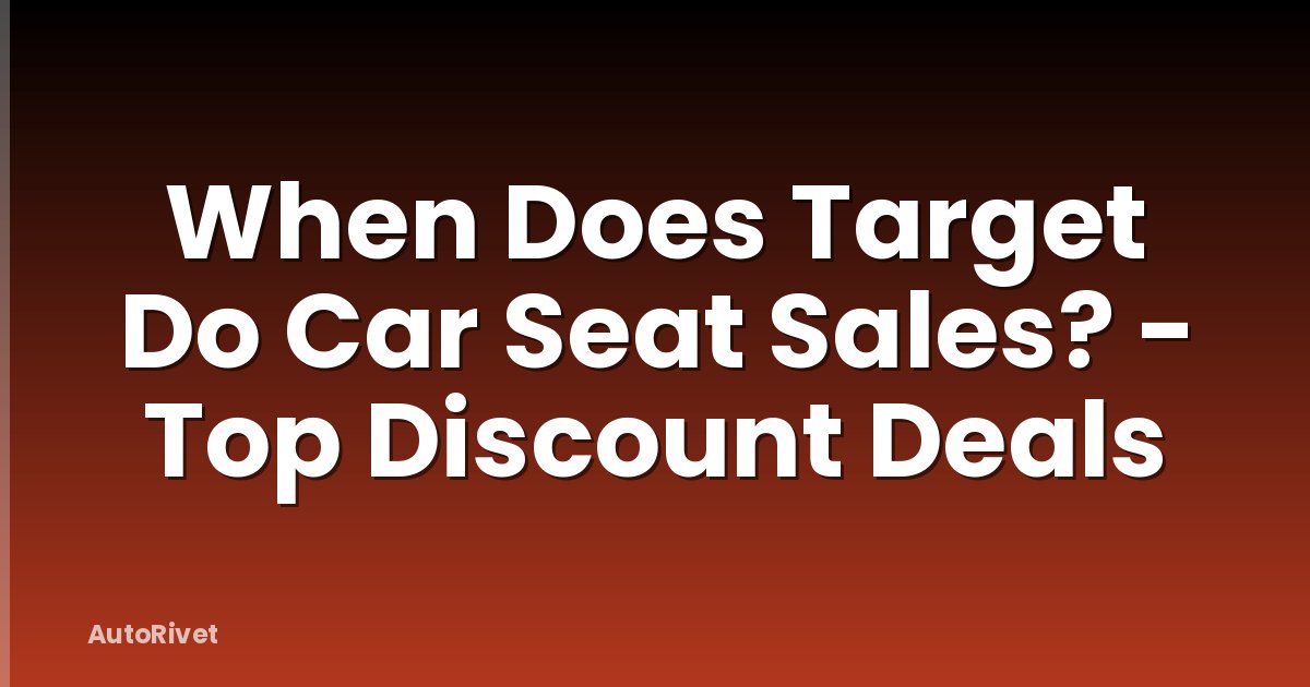 When Does Target Do Car Seat Sales? - Top Discount Deals