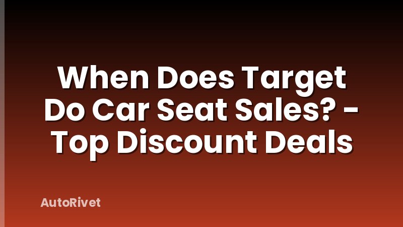 When Does Target Do Car Seat Sales? - Top Discount Deals