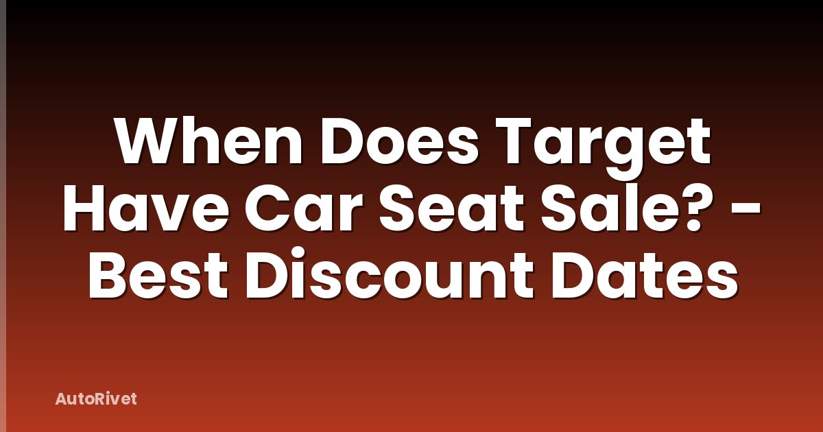 When Does Target Have Car Seat Sale? - Best Discount Dates
