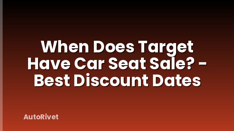 When Does Target Have Car Seat Sale? - Best Discount Dates