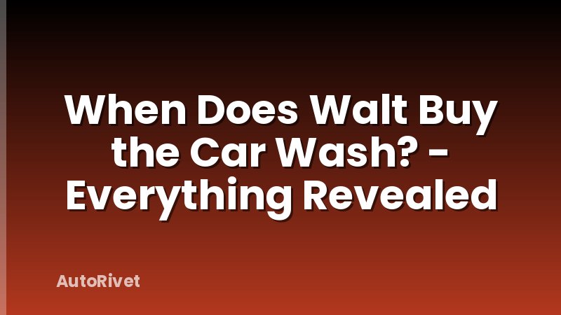When Does Walt Buy the Car Wash? - Everything Revealed