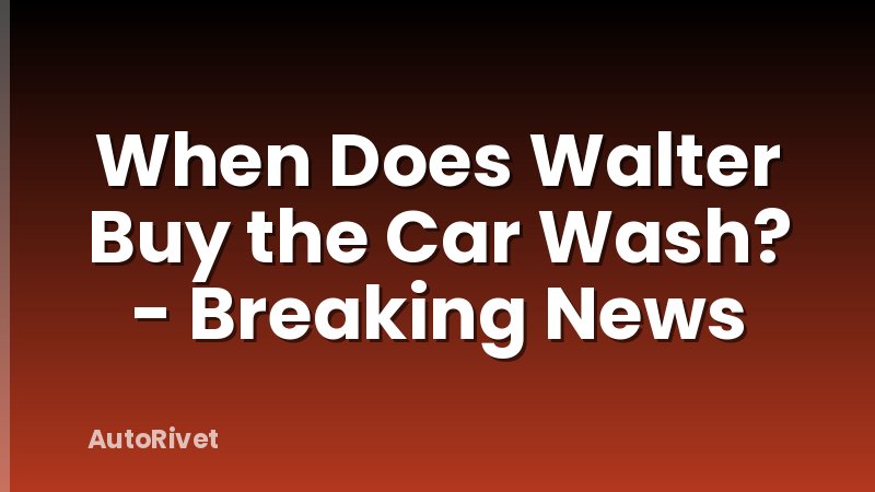 When Does Walter Buy the Car Wash? - Breaking News