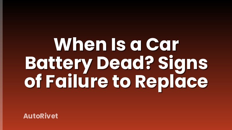 When Is a Car Battery Dead? Signs of Failure to Replace
