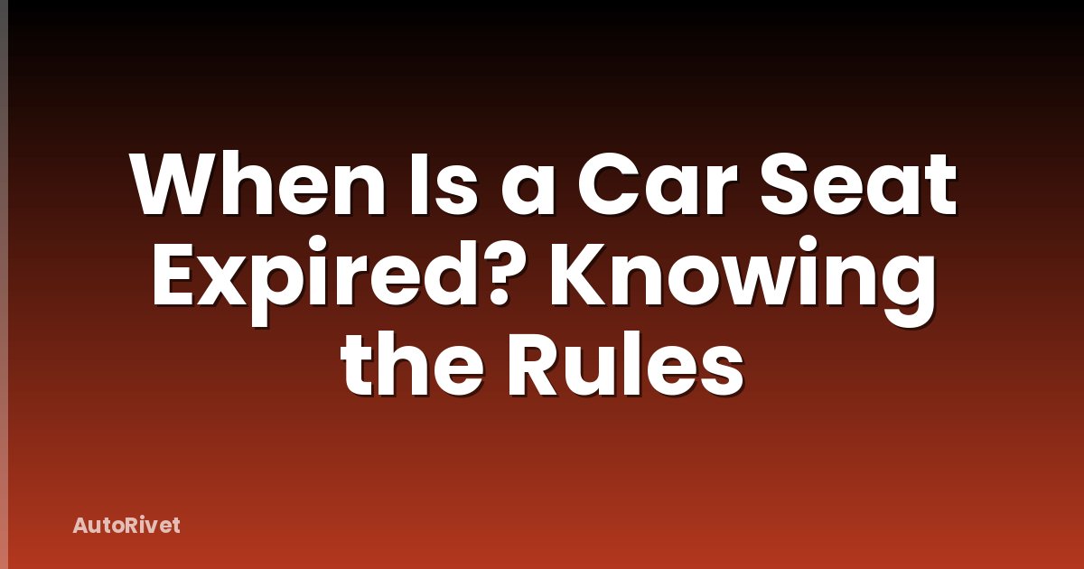 When Is a Car Seat Expired? Knowing the Rules