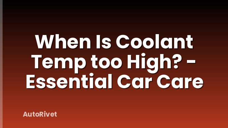 When Is Coolant Temp too High? - Essential Car Care